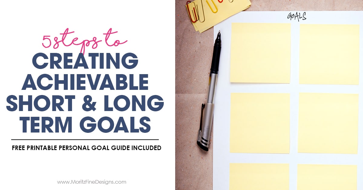 5 Steps to Creating Achievable Goals & Free Printable Worksheets